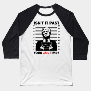 isn't it past your jail time Trump raises his middle finger Baseball T-Shirt